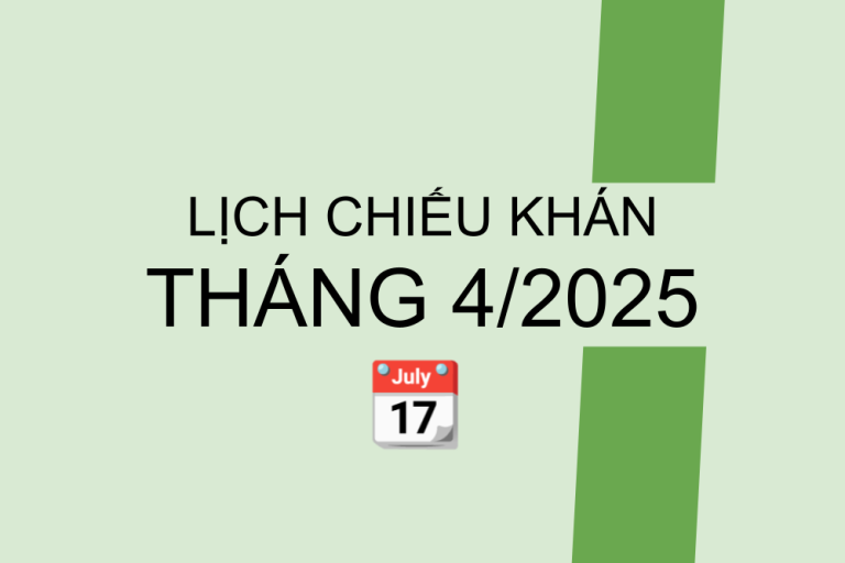 Lịch chiếu khán tháng 4/2025
