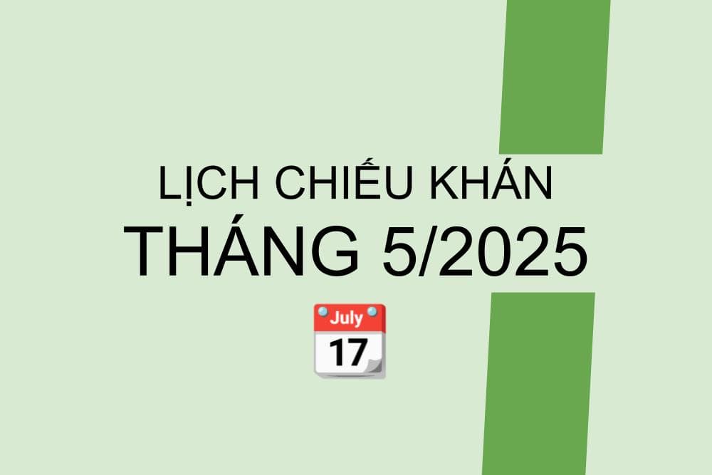 Lịch chiếu khán tháng 5/2025