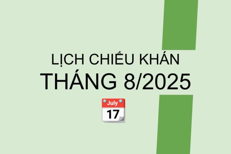 Lịch chiếu khán tháng 8/2025